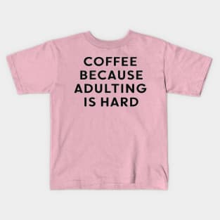 coffee because adulting is hard Kids T-Shirt